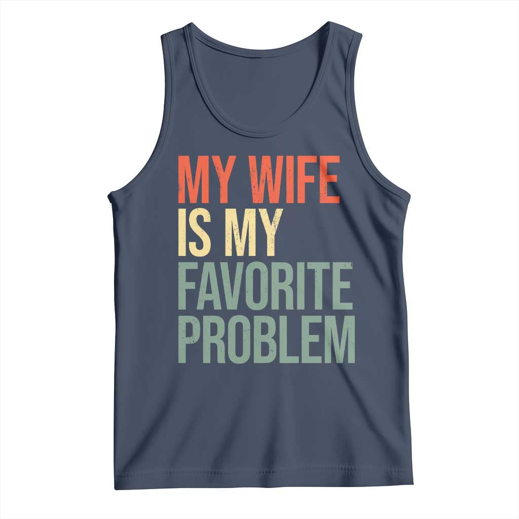 My Wife Is My Favorite Problem Funny Tank Top Retro 70s Husband Graphic TS10 Navy Print Your Wear