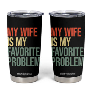 My Wife Is My Favorite Problem Funny Tumbler Cup Retro 70s Husband Graphic TS10 Black Print Your Wear
