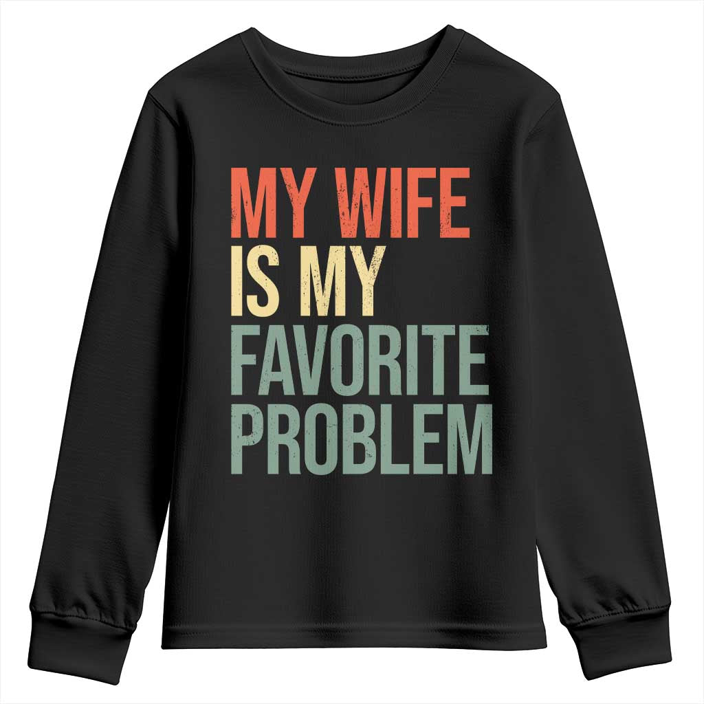My Wife Is My Favorite Problem Funny Youth Sweatshirt Retro 70s Husband Graphic TS10 Black Print Your Wear