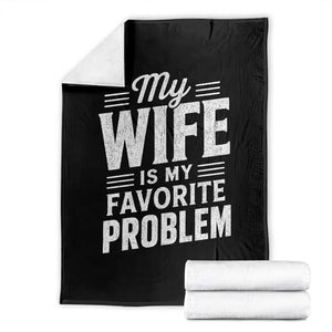 My Wife Is My Favorite Problem Funny Husband Throw Blanket TS10 Black Print Your Wear
