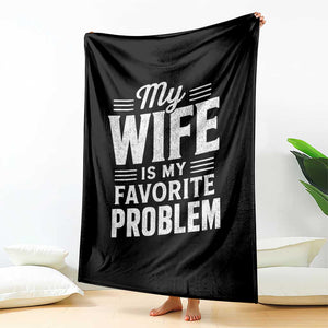 My Wife Is My Favorite Problem Funny Husband Throw Blanket TS10 Print Your Wear
