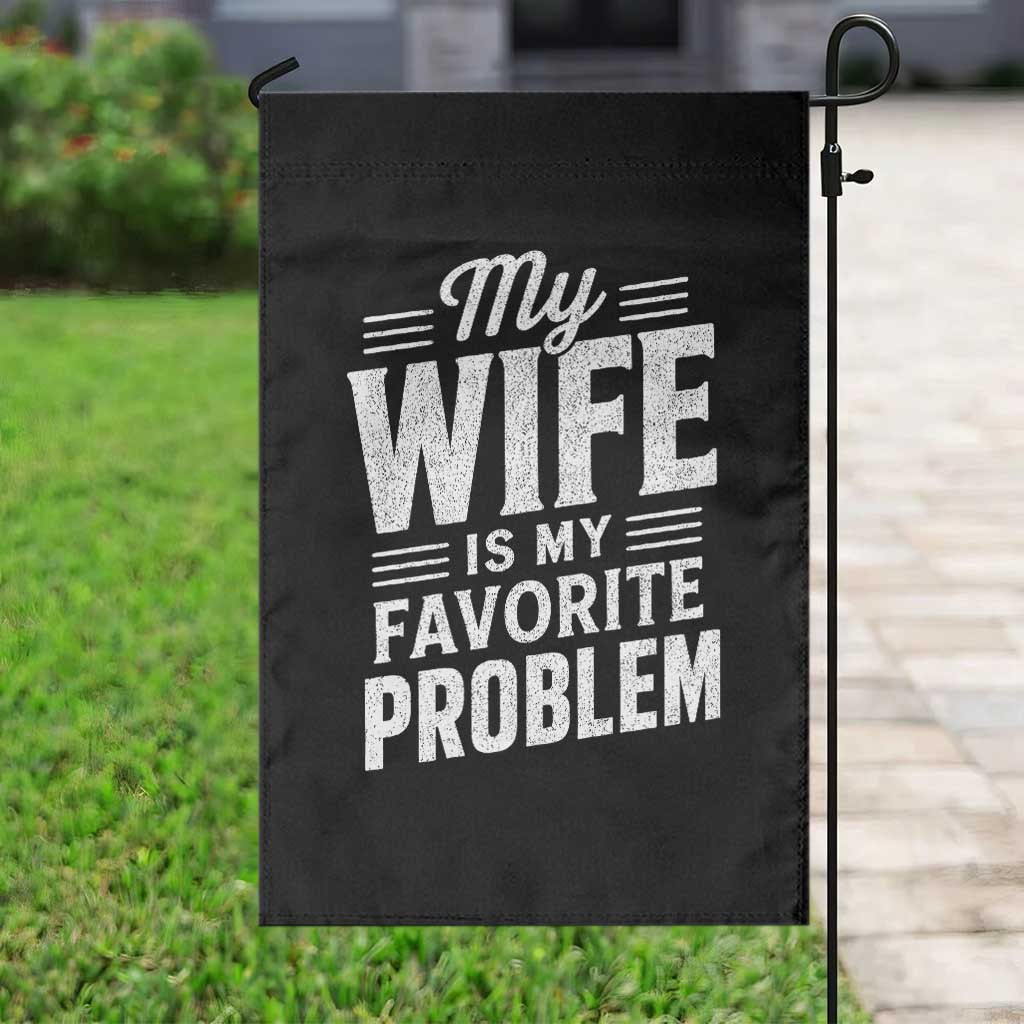 My Wife Is My Favorite Problem Funny Husband Garden Flag TS10 Print Your Wear