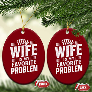My Wife Is My Favorite Problem Funny Husband Ceramic Ornament TS10 Print Your Wear