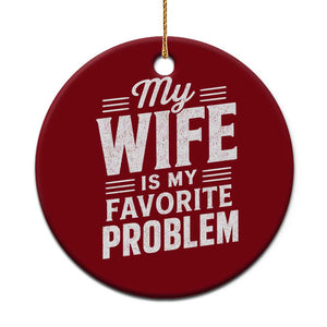My Wife Is My Favorite Problem Funny Husband Ceramic Ornament TS10 1pc Red Print Your Wear