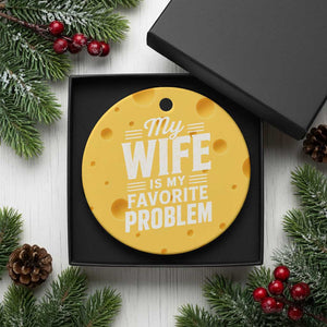 My Wife Is My Favorite Problem Funny Husband Ceramic Ornament TS10 1pc Yellow Cheese Print Your Wear