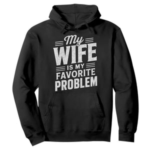 My Wife Is My Favorite Problem Funny Husband Hoodie TS10 Black Print Your Wear