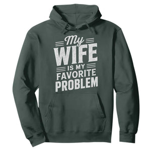 My Wife Is My Favorite Problem Funny Husband Hoodie TS10 Dark Forest Green Print Your Wear