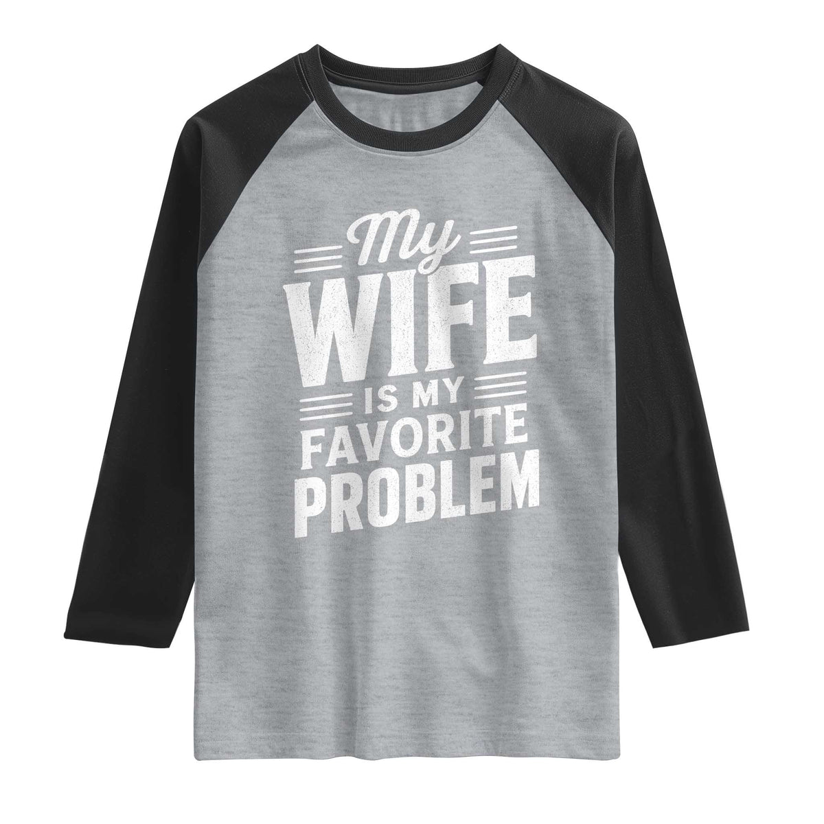 My Wife Is My Favorite Problem Funny Husband Raglan Shirt TS10 Heather Gray Black Print Your Wear
