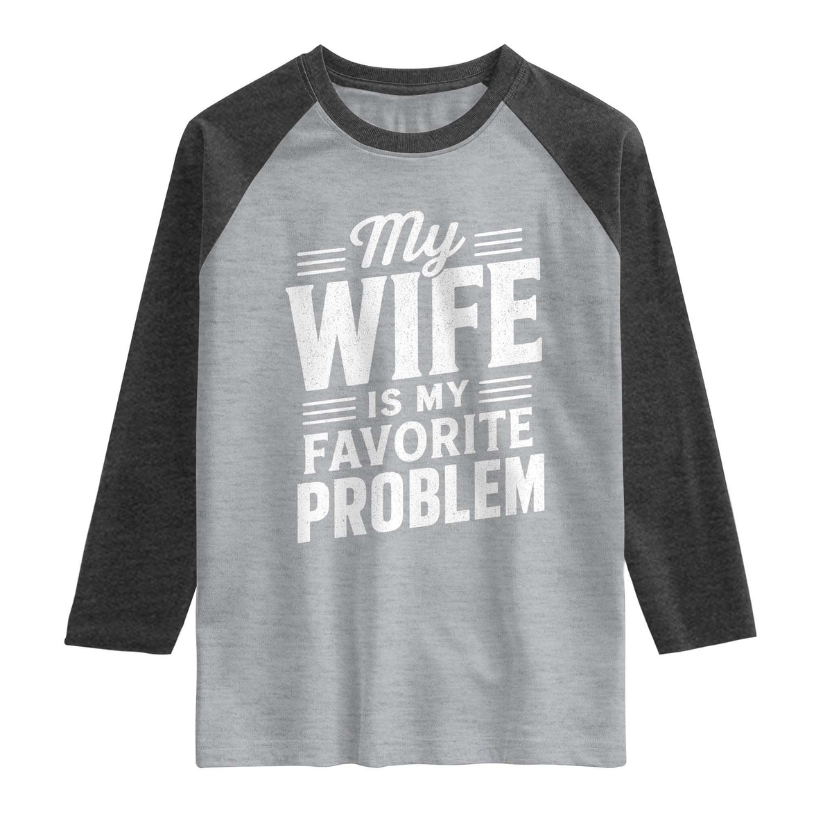 My Wife Is My Favorite Problem Funny Husband Raglan Shirt TS10 Heather Gray Heather Charcoal Print Your Wear