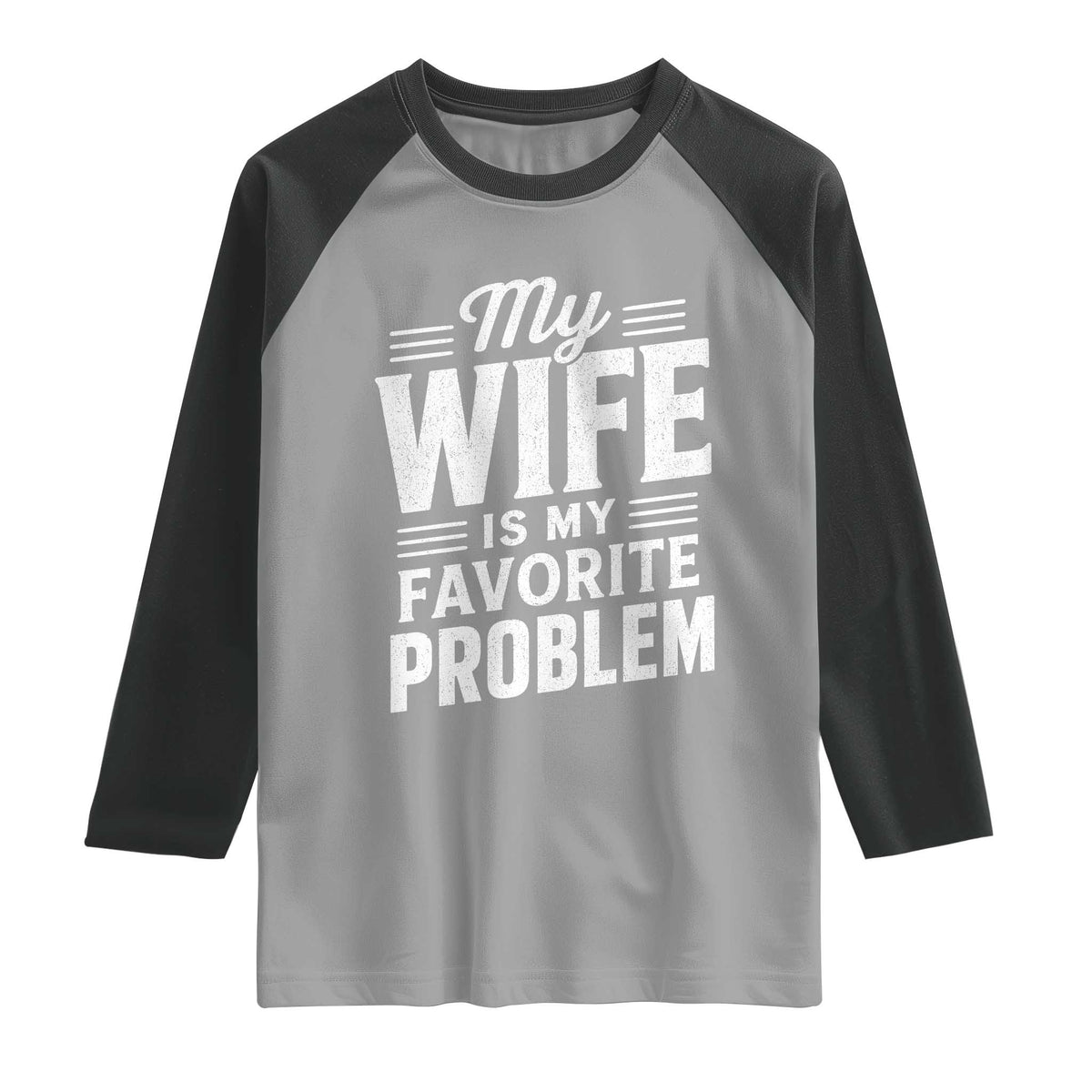 My Wife Is My Favorite Problem Funny Husband Raglan Shirt TS10 Sport Gray Black Print Your Wear