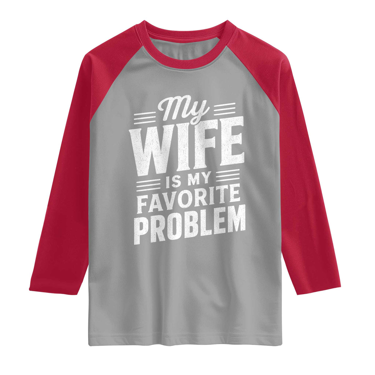 My Wife Is My Favorite Problem Funny Husband Raglan Shirt TS10 Sport Gray Red Print Your Wear