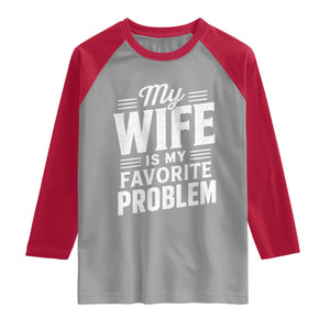My Wife Is My Favorite Problem Funny Husband Raglan Shirt TS10 Sport Gray Red Print Your Wear