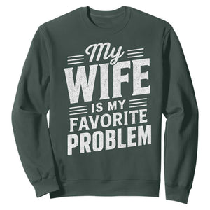 My Wife Is My Favorite Problem Funny Husband Sweatshirt TS10 Dark Forest Green Print Your Wear