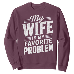 My Wife Is My Favorite Problem Funny Husband Sweatshirt TS10 Maroon Print Your Wear