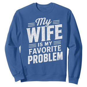My Wife Is My Favorite Problem Funny Husband Sweatshirt TS10 Royal Blue Print Your Wear