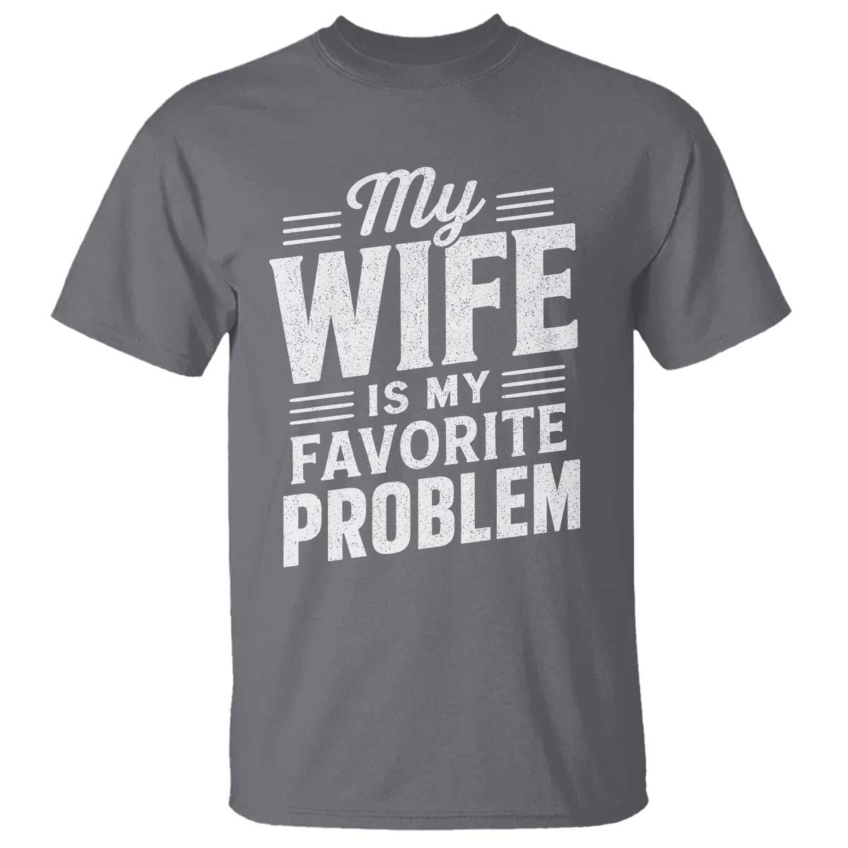 My Wife Is My Favorite Problem Funny Husband T Shirt TS10 Charcoal Print Your Wear