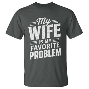 My Wife Is My Favorite Problem Funny Husband T Shirt TS10 Dark Heather Print Your Wear