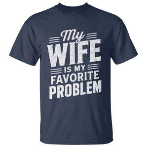 My Wife Is My Favorite Problem Funny Husband T Shirt TS10 Navy Print Your Wear