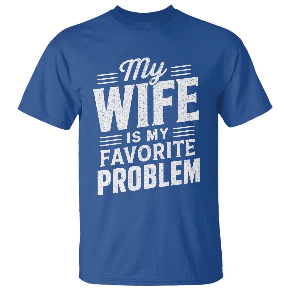 My Wife Is My Favorite Problem Funny Husband T Shirt TS10 Royal Blue Print Your Wear