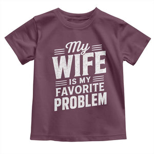 My Wife Is My Favorite Problem Funny Husband Toddler T Shirt TS10 Maroon Print Your Wear