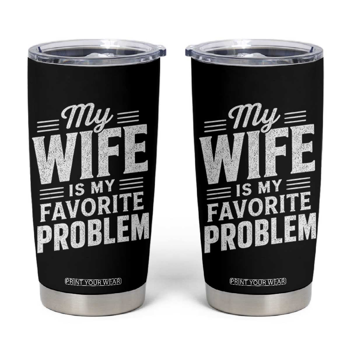 My Wife Is My Favorite Problem Funny Husband Tumbler Cup TS10 Black Print Your Wear