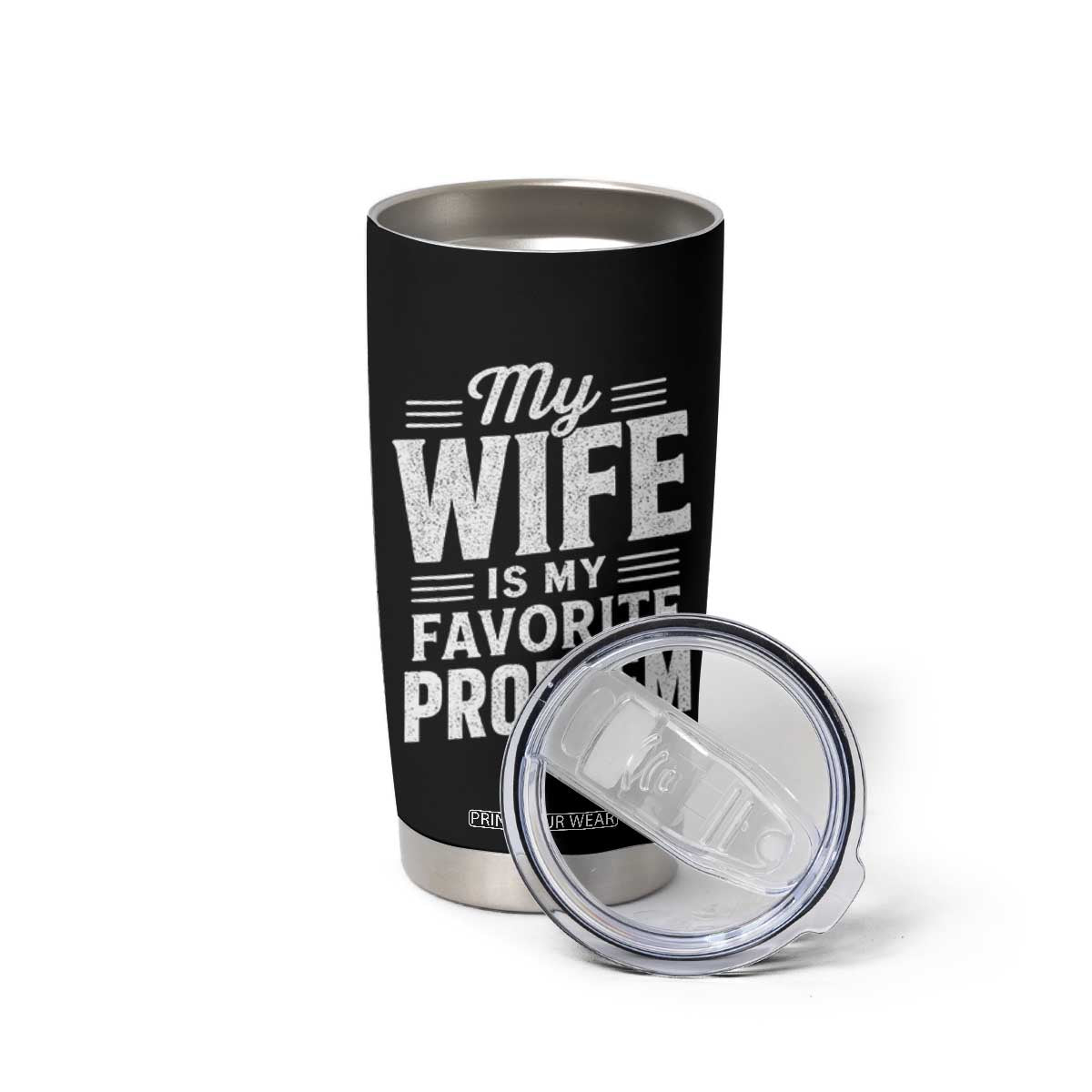 My Wife Is My Favorite Problem Funny Husband Tumbler Cup TS10 Print Your Wear