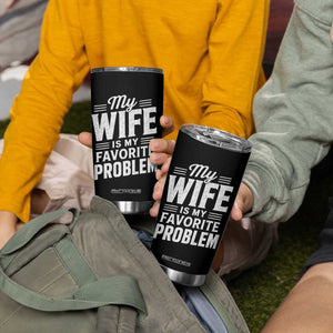 My Wife Is My Favorite Problem Funny Husband Tumbler Cup TS10 Print Your Wear