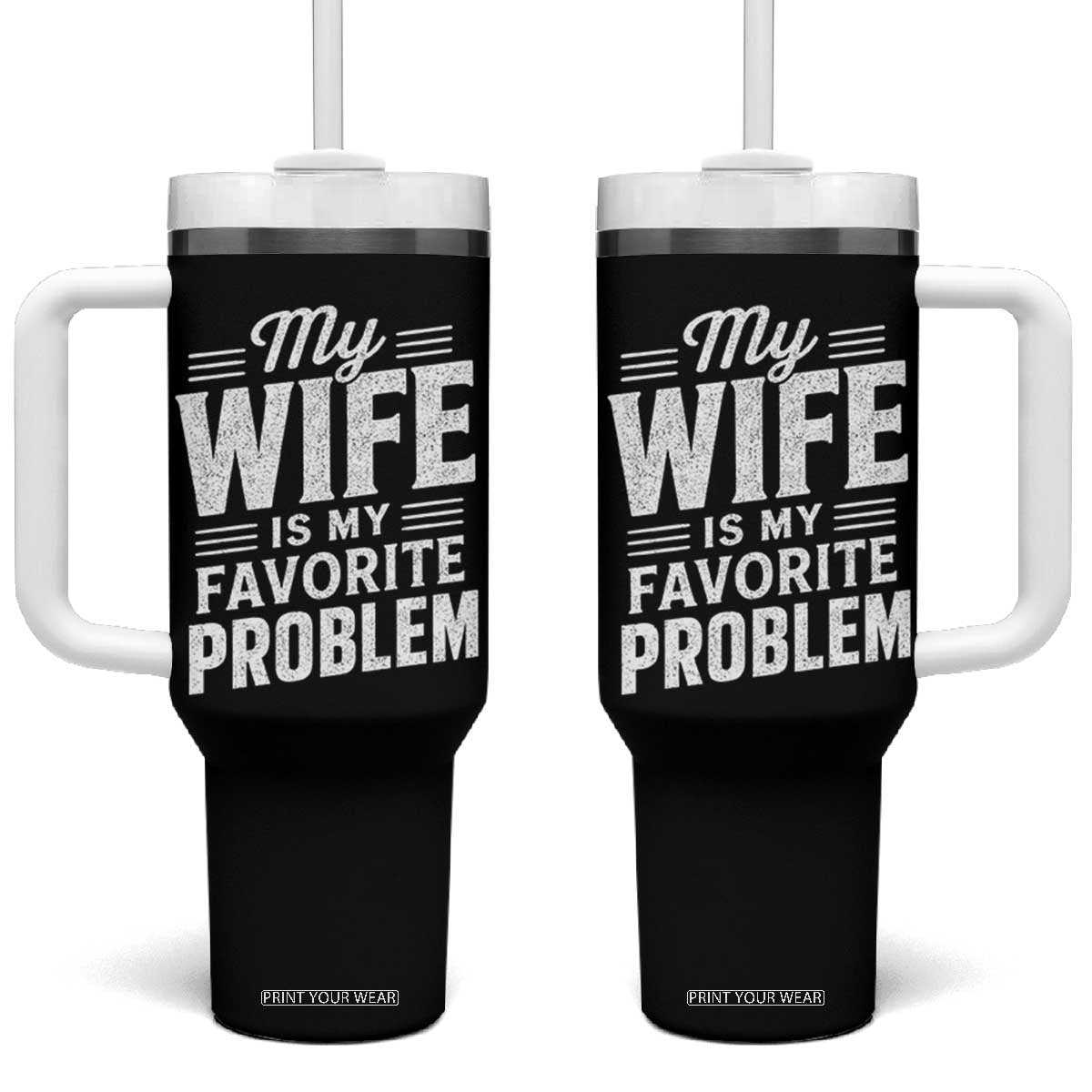 My Wife Is My Favorite Problem Funny Husband Tumbler With Handle TS10 One Size: 40 oz Black Print Your Wear