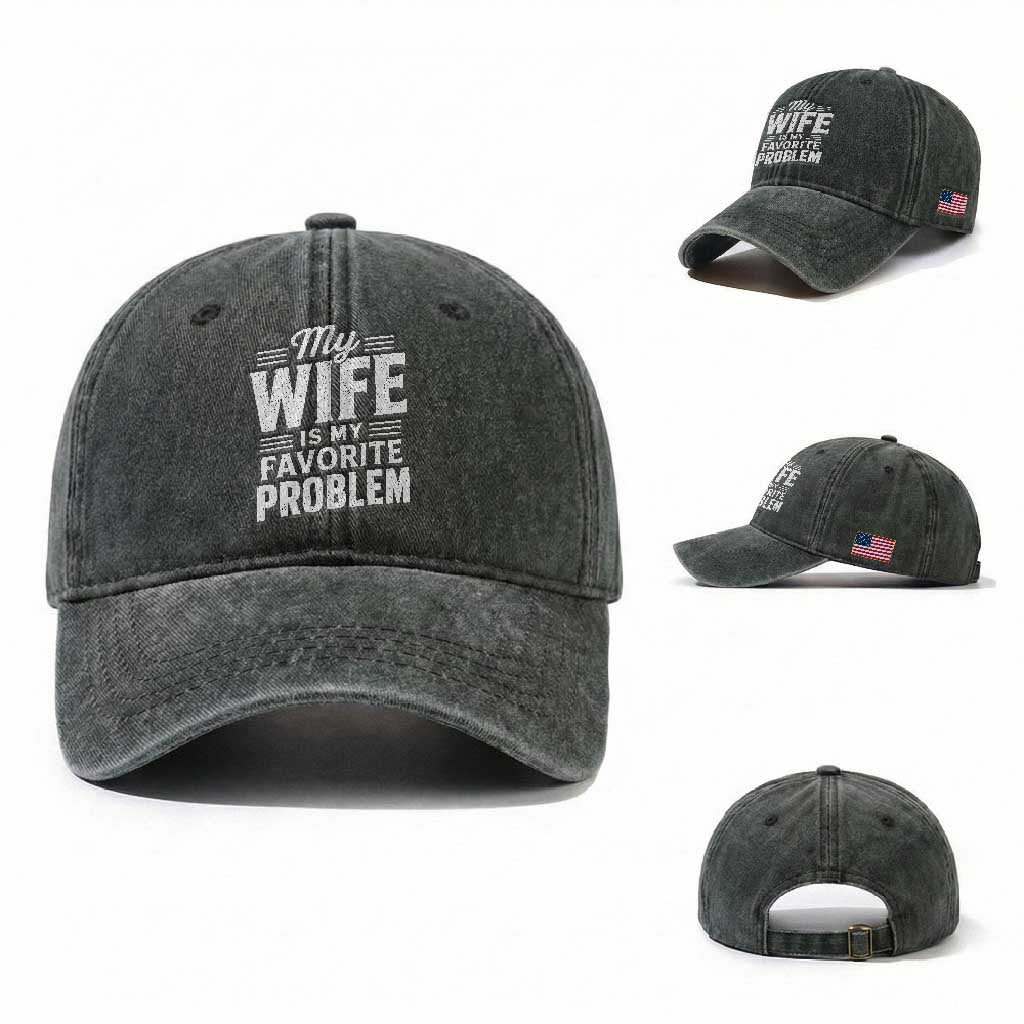 My Wife Is My Favorite Problem Funny Husband Washed Cotton Baseball Cap TS10 Washed Cap Universal Fit Dark Green Print Your Wear