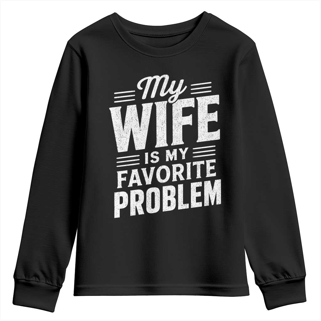 My Wife Is My Favorite Problem Funny Husband Youth Sweatshirt TS10 Black Print Your Wear