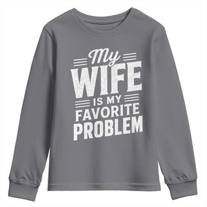 My Wife Is My Favorite Problem Funny Husband Youth Sweatshirt TS10 Charcoal Print Your Wear