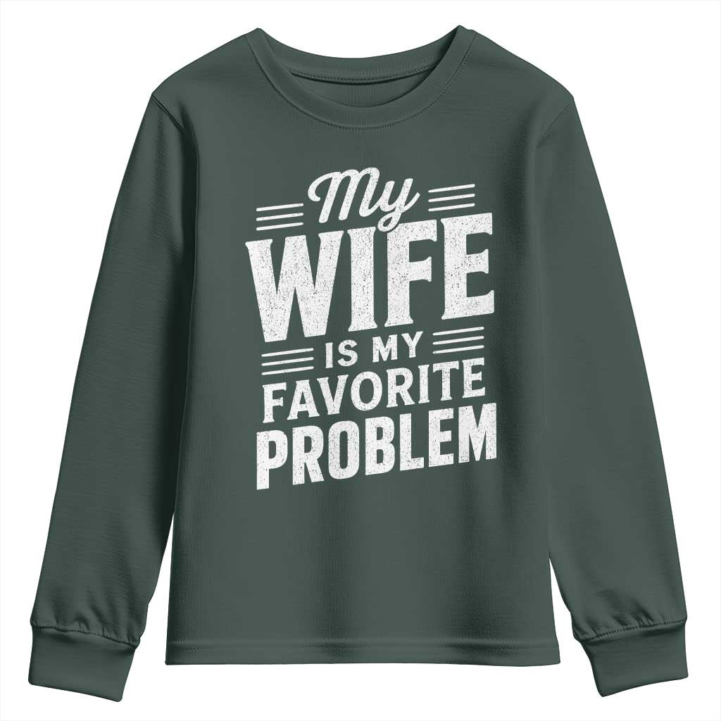 My Wife Is My Favorite Problem Funny Husband Youth Sweatshirt TS10 Dark Forest Green Print Your Wear