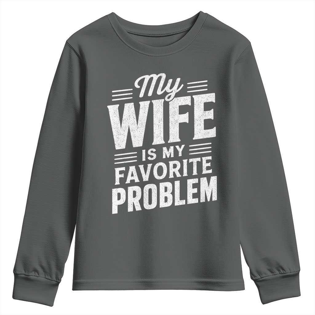 My Wife Is My Favorite Problem Funny Husband Youth Sweatshirt TS10 Dark Heather Print Your Wear