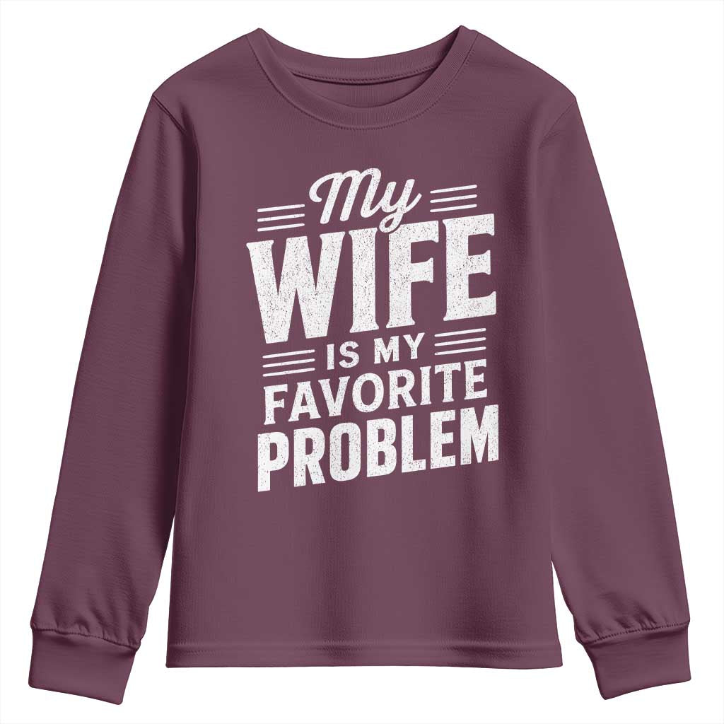 My Wife Is My Favorite Problem Funny Husband Youth Sweatshirt TS10 Maroon Print Your Wear