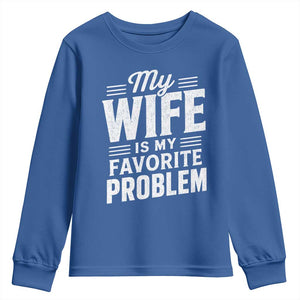 My Wife Is My Favorite Problem Funny Husband Youth Sweatshirt TS10 Royal Blue Print Your Wear