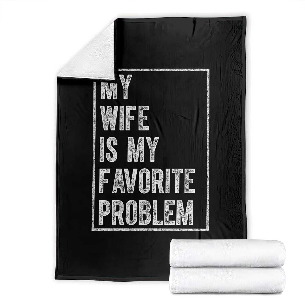 My Wife Is My Favorite Problem Funny Husband Throw Blanket Distressed Graphic TS10 Black Print Your Wear