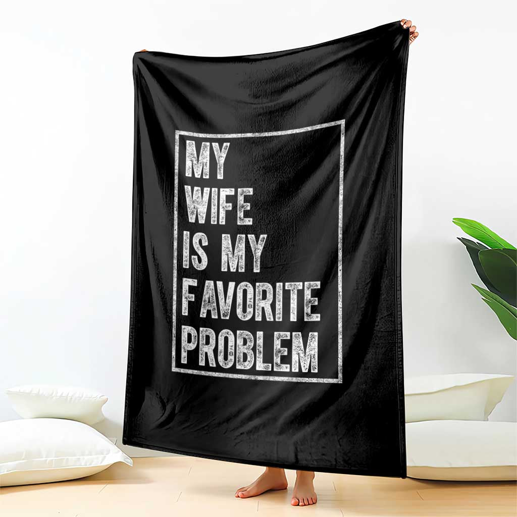 My Wife Is My Favorite Problem Funny Husband Throw Blanket Distressed Graphic TS10 Print Your Wear