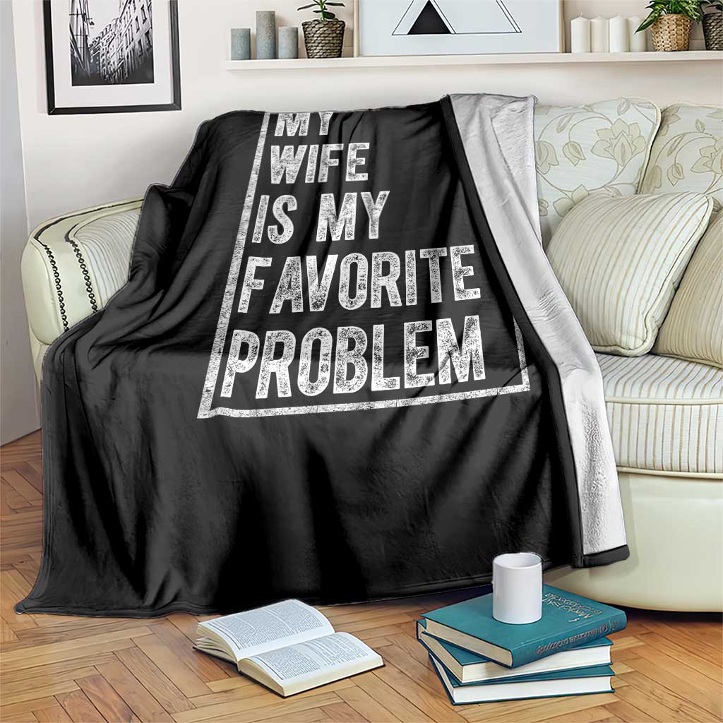 My Wife Is My Favorite Problem Funny Husband Throw Blanket Distressed Graphic TS10 Print Your Wear