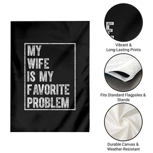 My Wife Is My Favorite Problem Funny Husband Garden Flag Distressed Graphic TS10 Print Your Wear