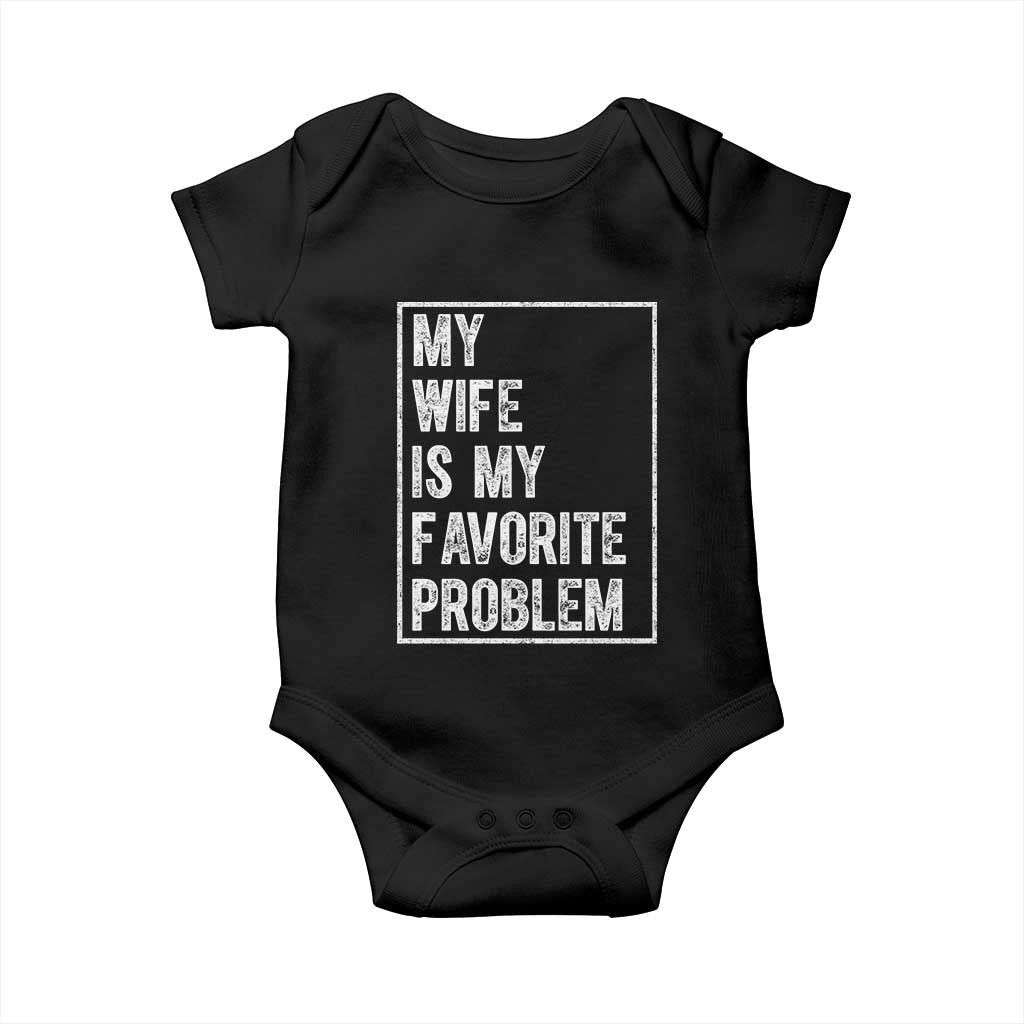 My Wife Is My Favorite Problem Funny Husband Baby Onesie Distressed Graphic TS10 Black Print Your Wear