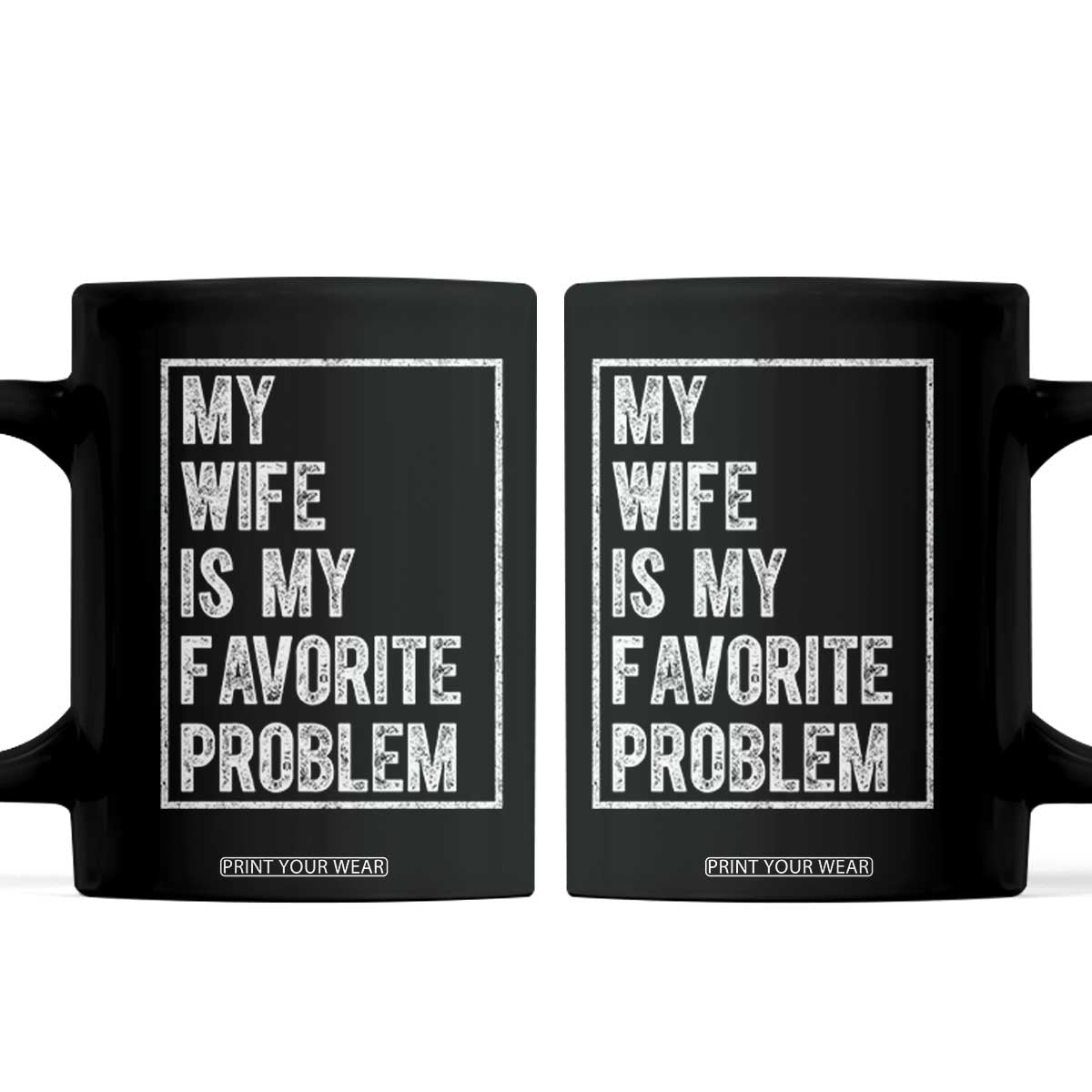 My Wife Is My Favorite Problem Funny Husband Coffee Mug Distressed Graphic TS10 Black Print Your Wear