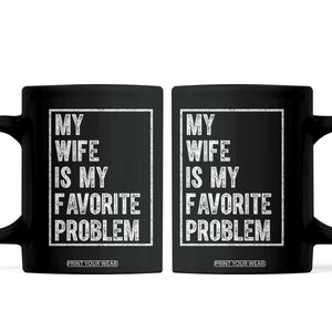 My Wife Is My Favorite Problem Funny Husband Coffee Mug Distressed Graphic TS10 Black Print Your Wear