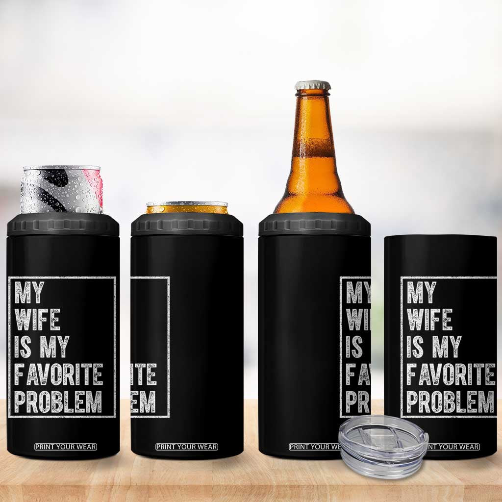 My Wife Is My Favorite Problem Funny Husband 4 in 1 Can Cooler Tumbler Distressed Graphic TS10 Print Your Wear