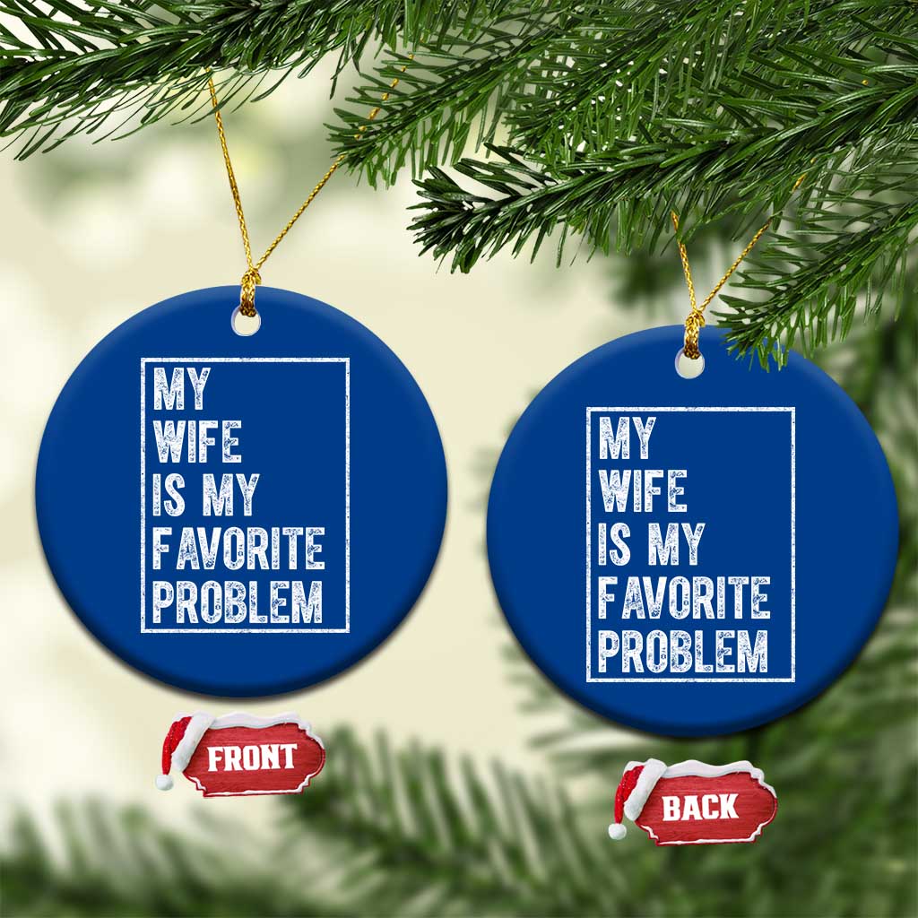 My Wife Is My Favorite Problem Funny Husband Ceramic Ornament Distressed Graphic TS10 1pc Blue Print Your Wear