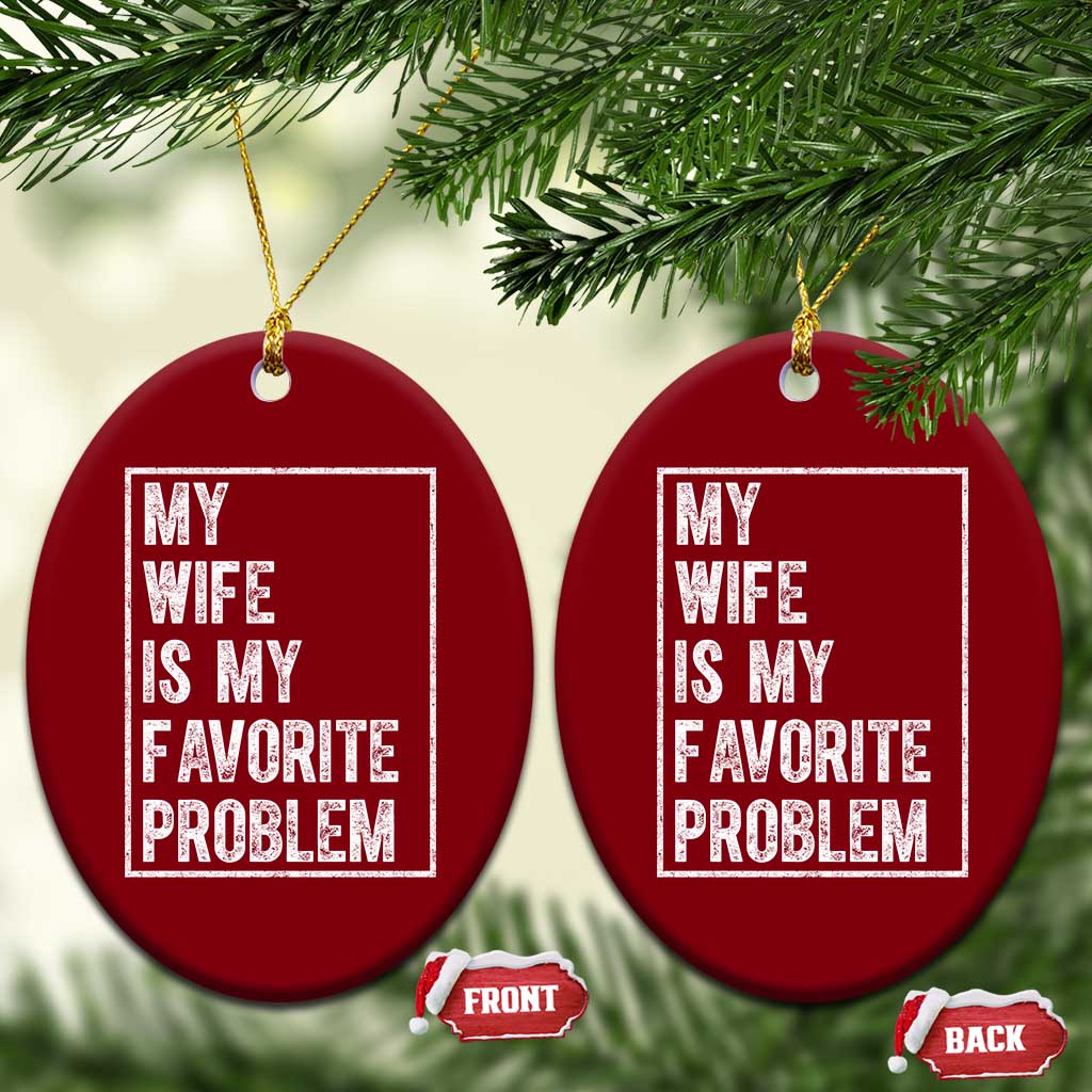 My Wife Is My Favorite Problem Funny Husband Ceramic Ornament Distressed Graphic TS10 Print Your Wear