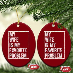 My Wife Is My Favorite Problem Funny Husband Ceramic Ornament Distressed Graphic TS10 Print Your Wear