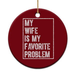 My Wife Is My Favorite Problem Funny Husband Ceramic Ornament Distressed Graphic TS10 1pc Red Print Your Wear