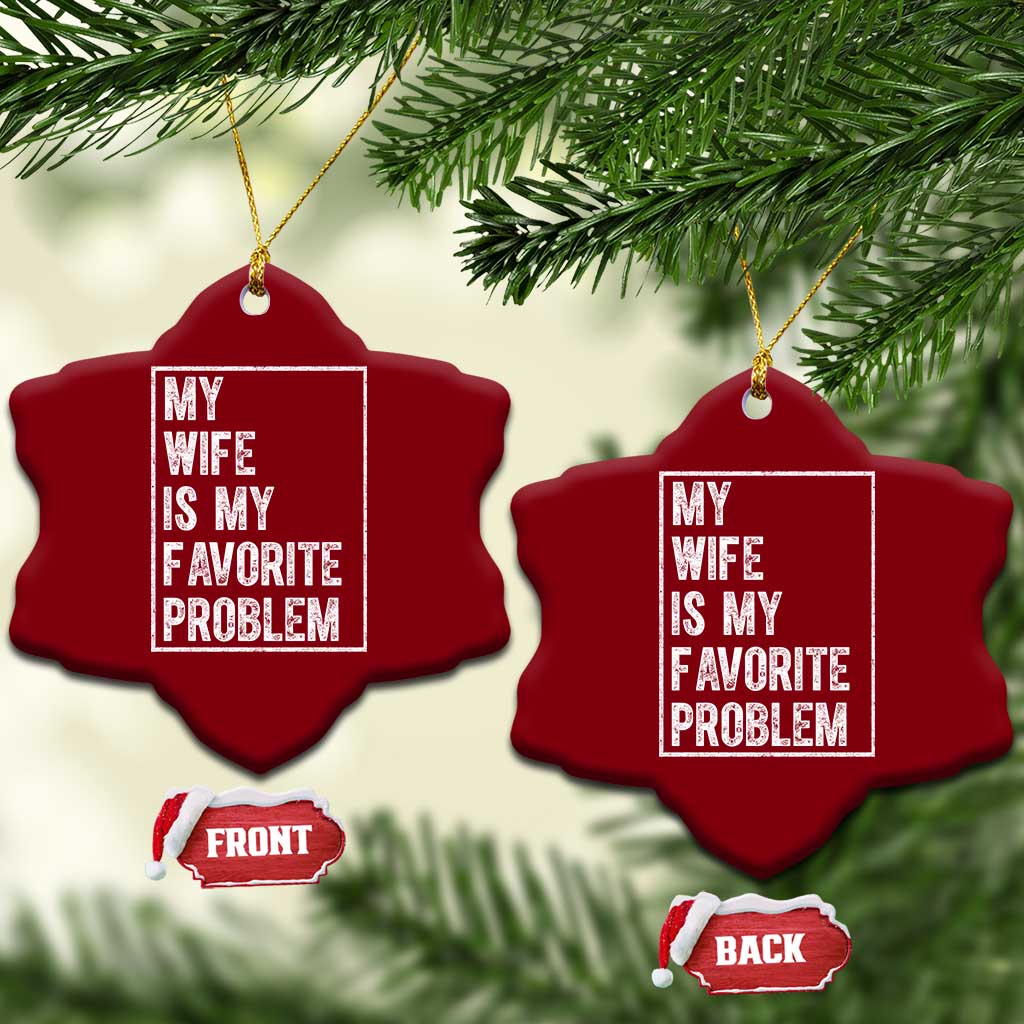 My Wife Is My Favorite Problem Funny Husband Ceramic Ornament Distressed Graphic TS10 Print Your Wear