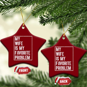 My Wife Is My Favorite Problem Funny Husband Ceramic Ornament Distressed Graphic TS10 Print Your Wear