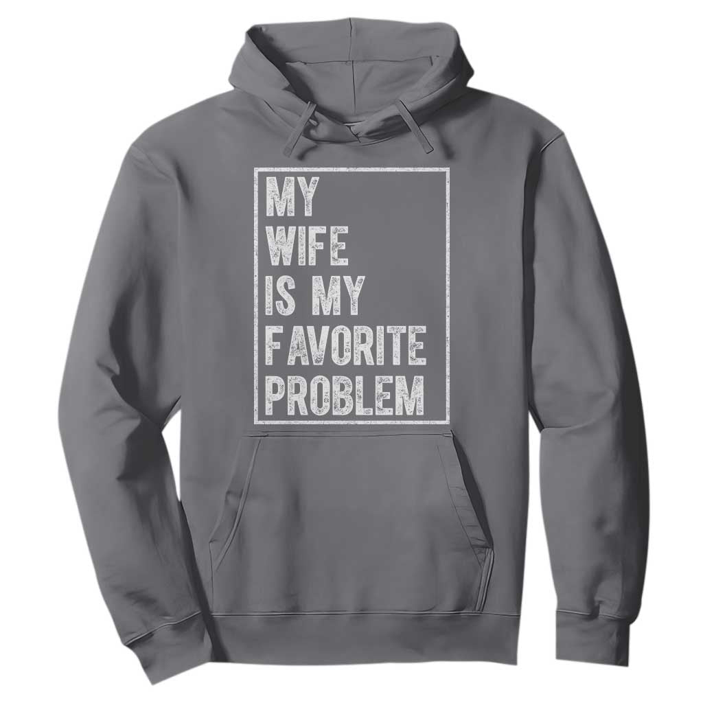 My Wife Is My Favorite Problem Funny Husband Hoodie Distressed Graphic TS10 Charcoal Print Your Wear
